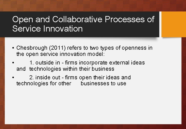 Open and Collaborative Processes of Service Innovation • Chesbrough (2011) refers to two types