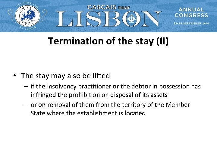 Termination of the stay (II) • The stay may also be lifted – if