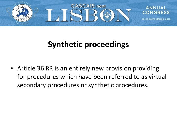 Synthetic proceedings • Article 36 RR is an entirely new provision providing for procedures Synthetic proceedings • Article 36 RR is an entirely new provision providing for procedures