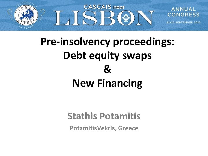 Pre-insolvency proceedings: Debt equity swaps & New Financing Stathis Potamitis. Vekris, Greece Pre-insolvency proceedings: Debt equity swaps & New Financing Stathis Potamitis. Vekris, Greece