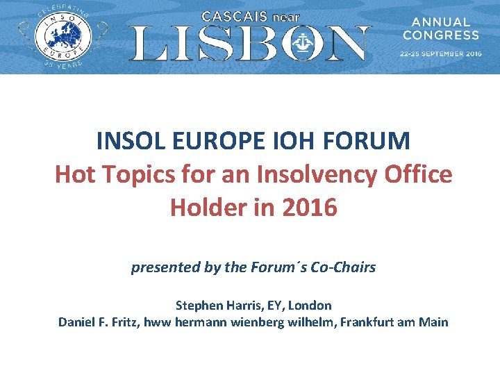 INSOL EUROPE IOH FORUM Hot Topics for an Insolvency Office Holder in 2016 presented INSOL EUROPE IOH FORUM Hot Topics for an Insolvency Office Holder in 2016 presented