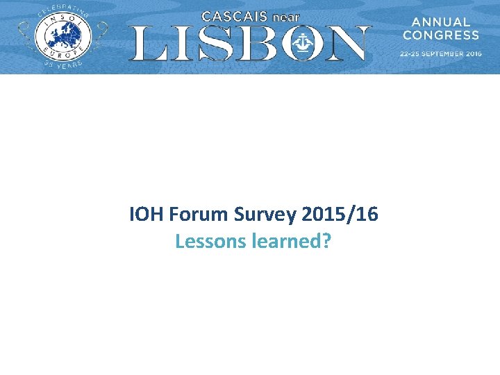 IOH Forum Survey 2015/16 Lessons learned? 