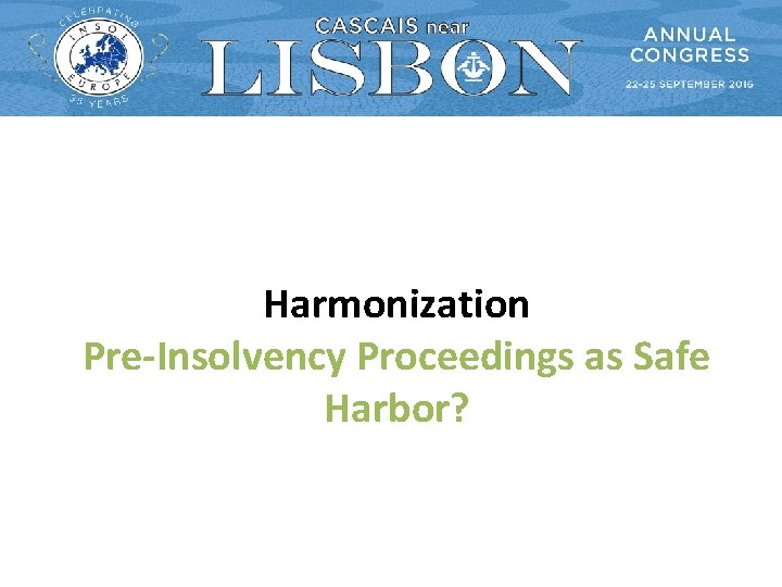 Harmonization Pre-Insolvency Proceedings as Safe Harbor? Harmonization Pre-Insolvency Proceedings as Safe Harbor?
