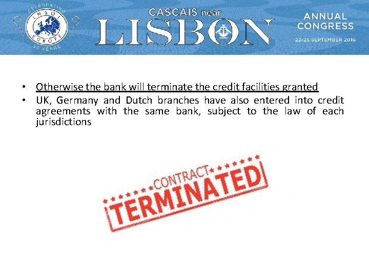  • Otherwise the bank will terminate the credit facilities granted • UK, Germany