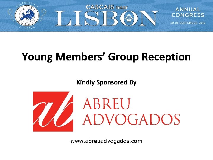 Young Members’ Group Reception Kindly Sponsored By www. abreuadvogados. com Young Members’ Group Reception Kindly Sponsored By www. abreuadvogados. com