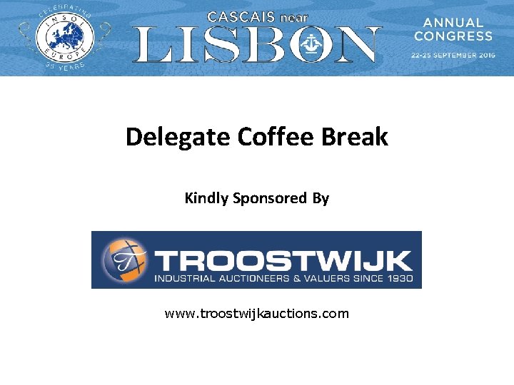 Delegate Coffee Break Kindly Sponsored By www. troostwijkauctions. com 