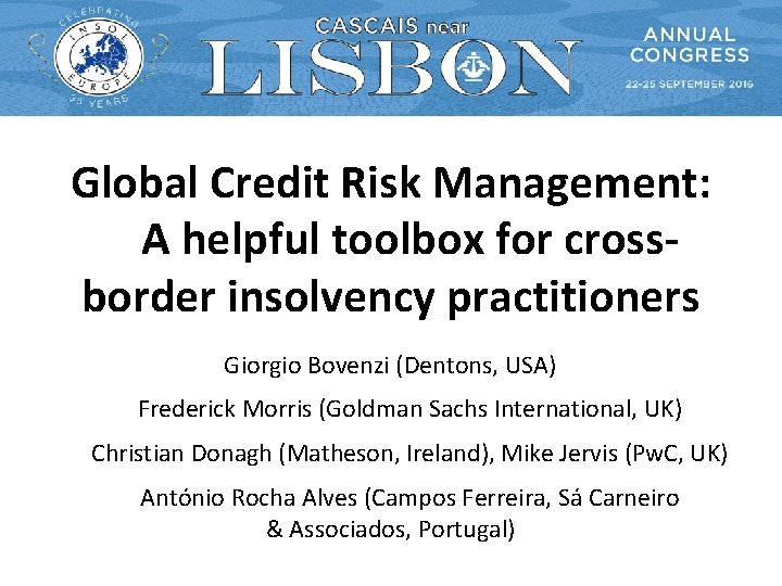 Global Credit Risk Management: A helpful toolbox for crossborder insolvency practitioners Giorgio Bovenzi (Dentons,