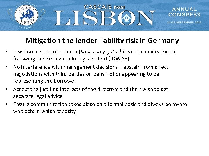 Mitigation the lender liability risk in Germany • Insist on a workout opinion (Sanierungsgutachten)