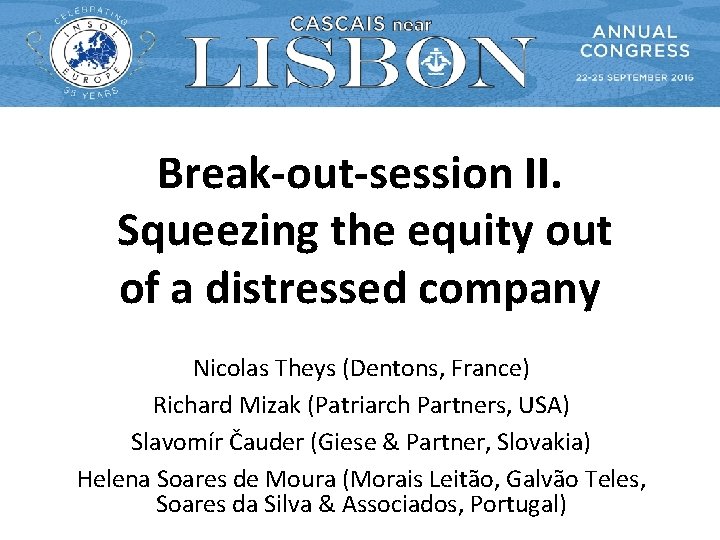 Break-out-session II. Squeezing the equity out of a distressed company Nicolas Theys (Dentons, France)