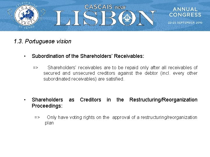 1. 3. Portuguese vision • Subordination of the Shareholders’ Receivables: => • Shareholders’ receivables 1. 3. Portuguese vision • Subordination of the Shareholders’ Receivables: => • Shareholders’ receivables