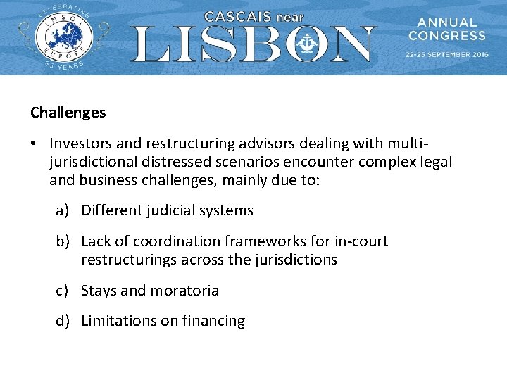 Challenges • Investors and restructuring advisors dealing with multijurisdictional distressed scenarios encounter complex legal