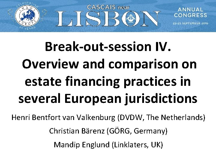 Break-out-session IV. Overview and comparison on estate financing practices in several European jurisdictions Henri