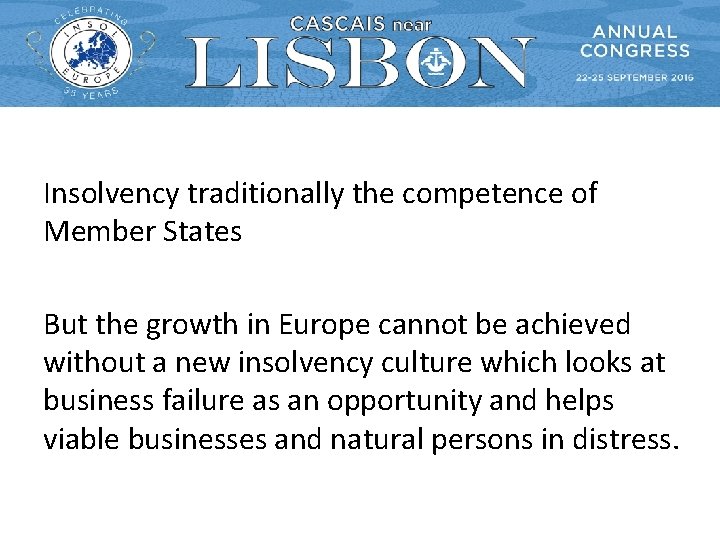 Insolvency traditionally the competence of Member States But the growth in Europe cannot be Insolvency traditionally the competence of Member States But the growth in Europe cannot be