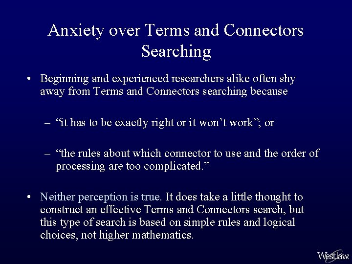 Anxiety over Terms and Connectors Searching • Beginning and experienced researchers alike often shy