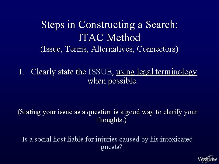 Steps in Constructing a Search: ITAC Method (Issue, Terms, Alternatives, Connectors) 1. Clearly state