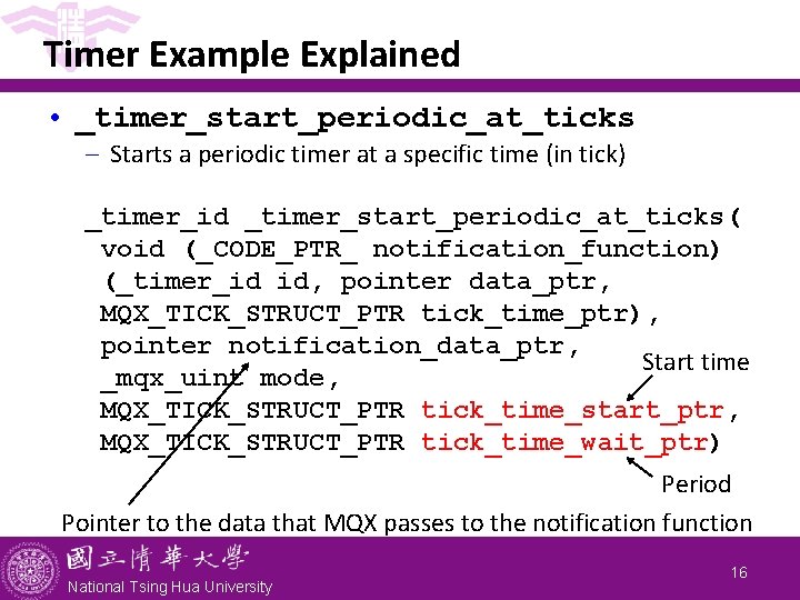 Timer Example Explained • _timer_start_periodic_at_ticks - Starts a periodic timer at a specific time