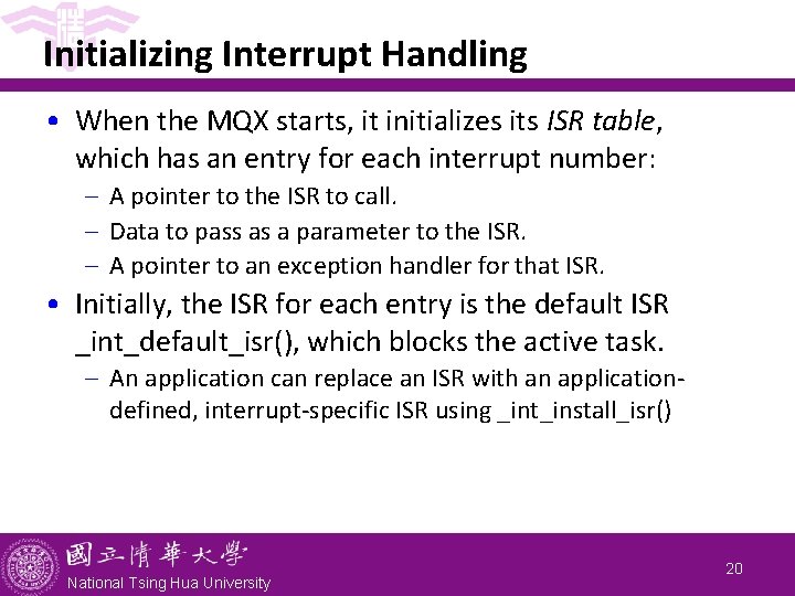 Initializing Interrupt Handling • When the MQX starts, it initializes its ISR table, which