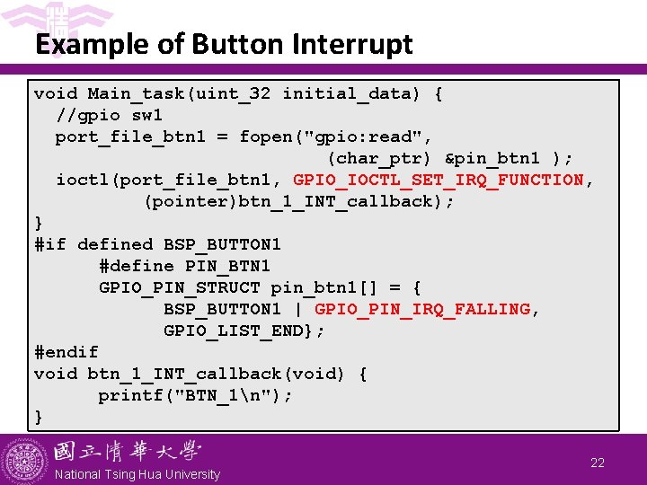 Example of Button Interrupt void Main_task(uint_32 initial_data) { //gpio sw 1 port_file_btn 1 =