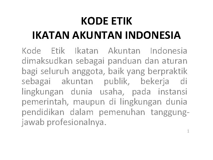 KODE ETIK IKATAN AKUNTAN INDONESIA Kode Etik Ikatan Akuntan Indonesia dimaksudkan sebagai panduan dan