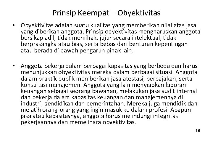 Prinsip Keempat – Obyektivitas • Obyektivitas adalah suatu kualitas yang memberikan nilai atas jasa