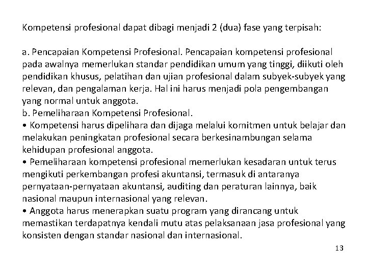 Kompetensi profesional dapat dibagi menjadi 2 (dua) fase yang terpisah: a. Pencapaian Kompetensi Profesional.