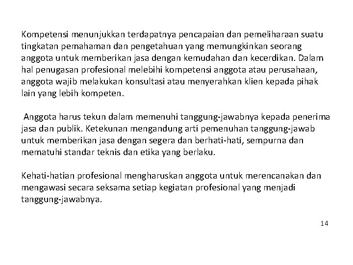 Kompetensi menunjukkan terdapatnya pencapaian dan pemeliharaan suatu tingkatan pemahaman dan pengetahuan yang memungkinkan seorang