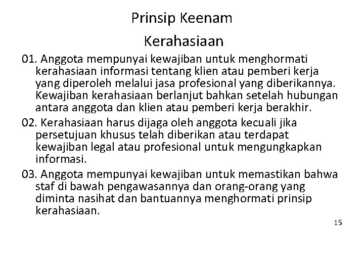 Prinsip Keenam Kerahasiaan 01. Anggota mempunyai kewajiban untuk menghormati kerahasiaan informasi tentang klien atau