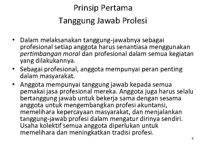 Prinsip Pertama Tanggung Jawab Prolesi • Dalam melaksanakan tanggung-jawabnya sebagai profesional setiap anggota harus