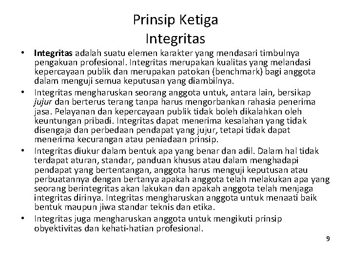 Prinsip Ketiga Integritas • Integritas adalah suatu elemen karakter yang mendasari timbulnya pengakuan profesional.