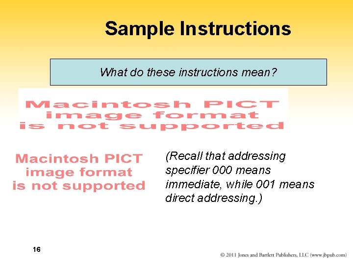 Sample Instructions What do these instructions mean? (Recall that addressing specifier 000 means immediate,