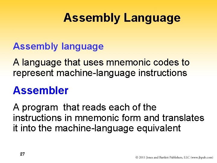 Assembly Language Assembly language A language that uses mnemonic codes to represent machine-language instructions