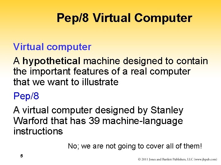 Pep/8 Virtual Computer Virtual computer A hypothetical machine designed to contain the important features