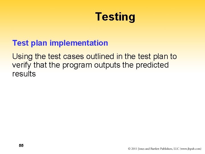 Testing Test plan implementation Using the test cases outlined in the test plan to