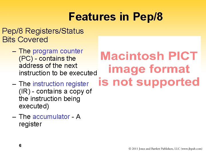 Features in Pep/8 Registers/Status Bits Covered – The program counter (PC) - contains the