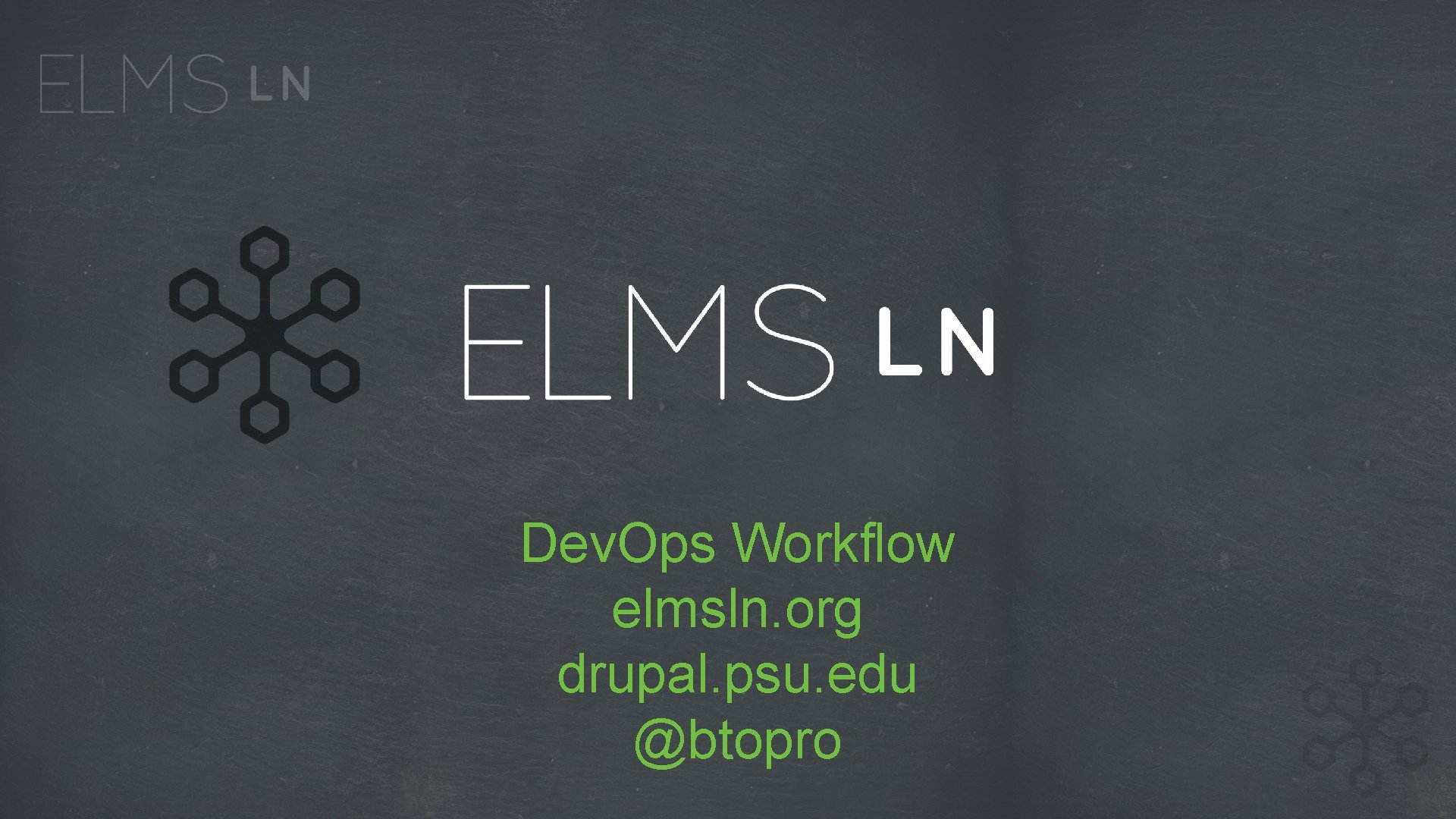 Dev. Ops Workflow elmsln. org drupal. psu. edu @btopro 