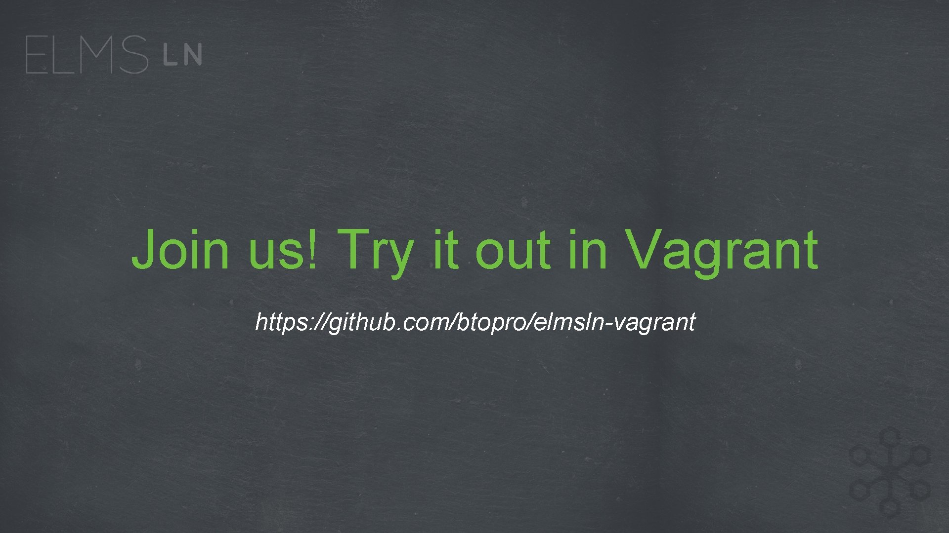 Join us! Try it out in Vagrant https: //github. com/btopro/elmsln-vagrant 