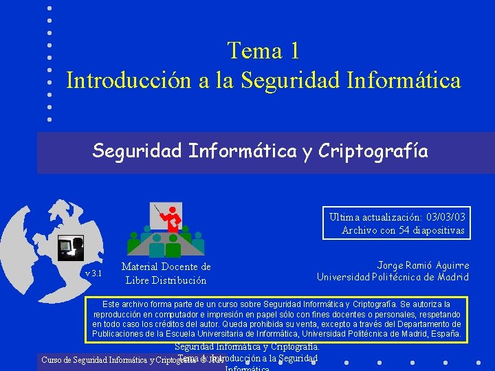 Tema 1 Introducción a la Seguridad Informática y Criptografía Ultima actualización: 03/03/03 Archivo con