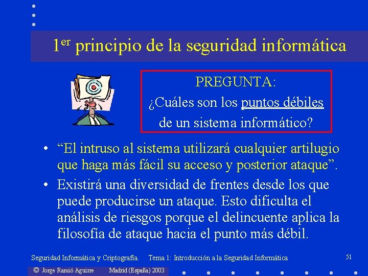 1 er principio de la seguridad informática PREGUNTA: ¿Cuáles son los puntos débiles de