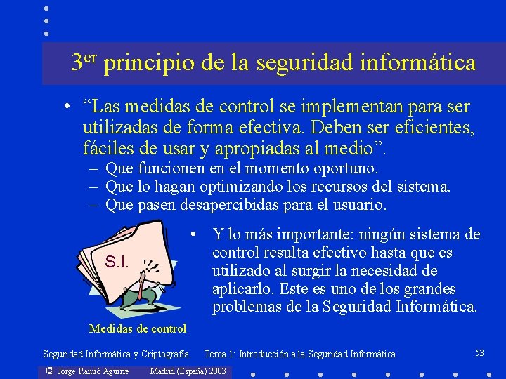 3 er principio de la seguridad informática • “Las medidas de control se implementan