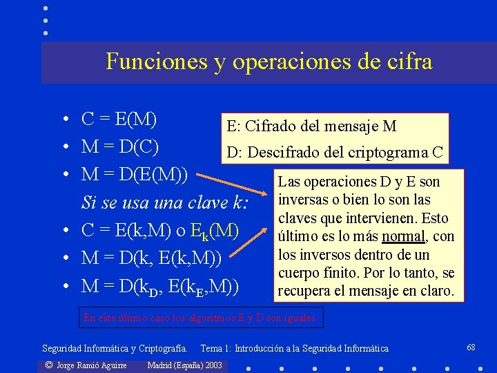 Funciones y operaciones de cifra • C = E(M) E: Cifrado del mensaje M