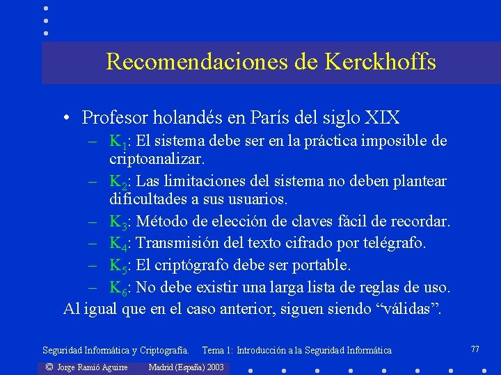 Recomendaciones de Kerckhoffs • Profesor holandés en París del siglo XIX – K 1: