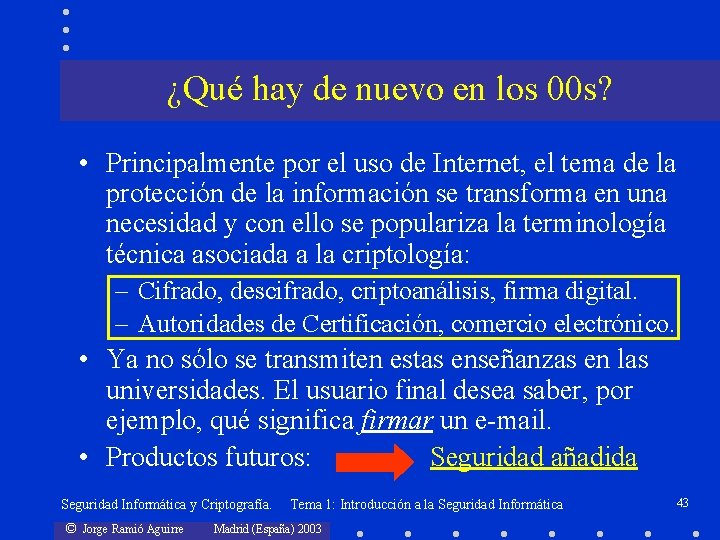 ¿Qué hay de nuevo en los 00 s? • Principalmente por el uso de