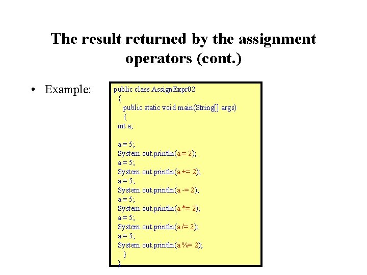 The result returned by the assignment operators (cont. ) • Example: public class Assign.