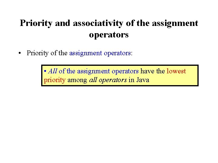 Priority and associativity of the assignment operators • Priority of the assignment operators: •