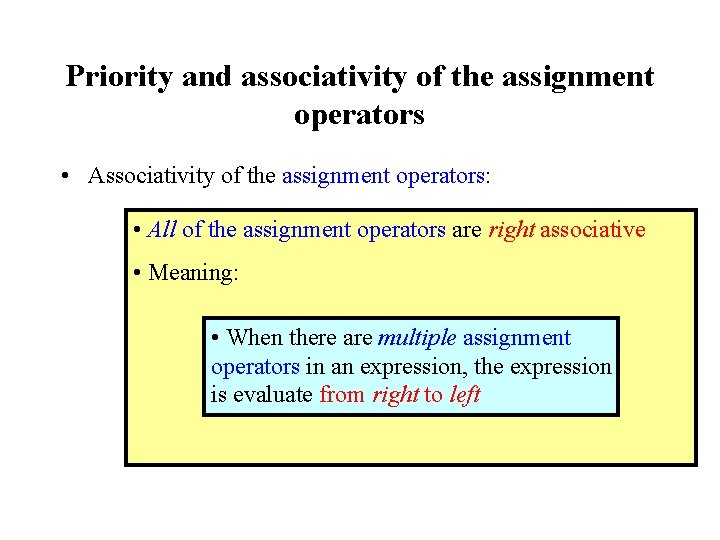 Priority and associativity of the assignment operators • Associativity of the assignment operators: •