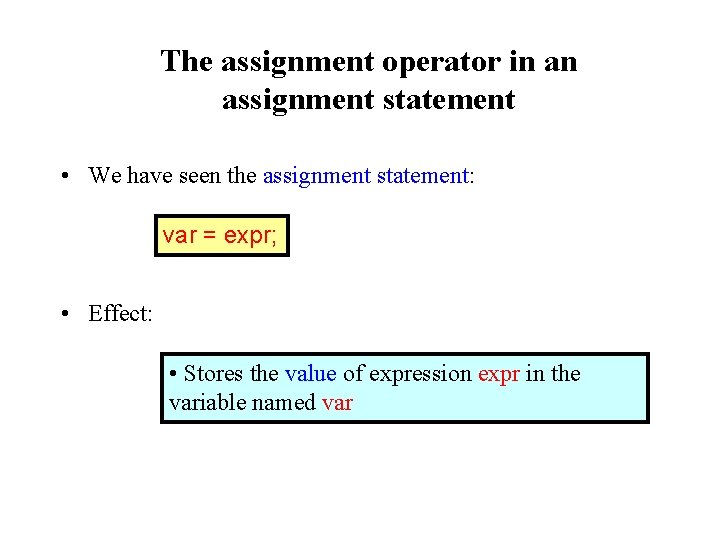 The assignment operator in an assignment statement • We have seen the assignment statement: