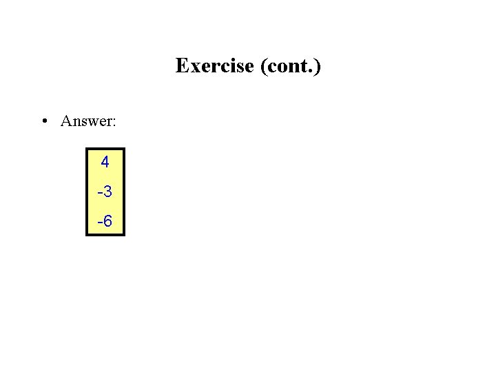 Exercise (cont. ) • Answer: 4 -3 -6 