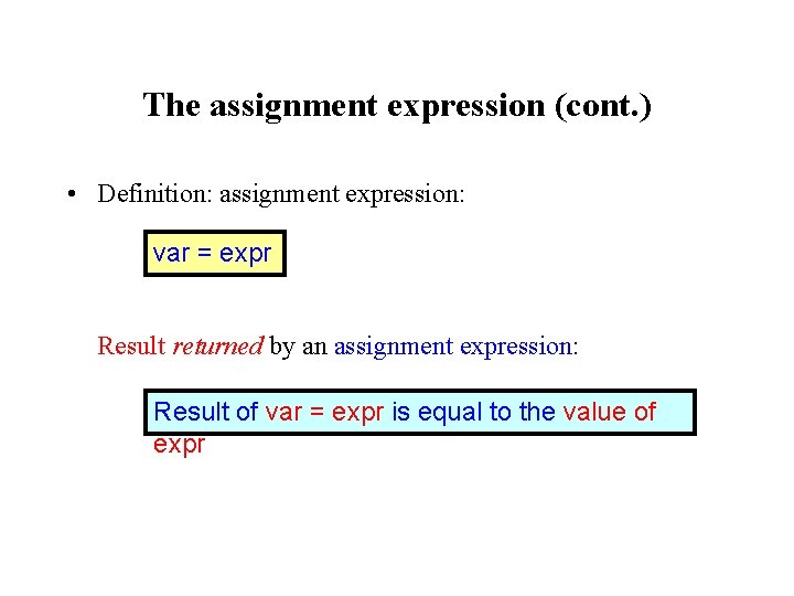 The assignment expression (cont. ) • Definition: assignment expression: var = expr Result returned