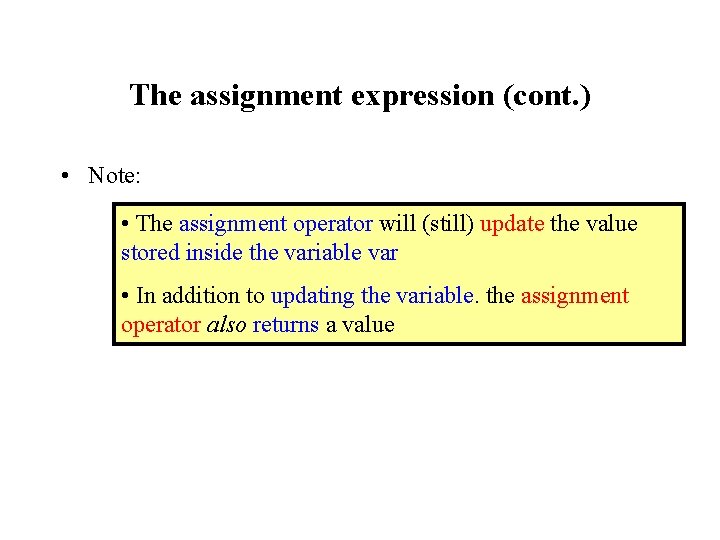 The assignment expression (cont. ) • Note: • The assignment operator will (still) update