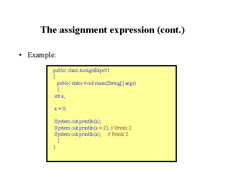 The assignment expression (cont. ) • Example: public class Assign. Expr 01 { public